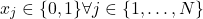 \begin{equation*}x_j \in \{ 0,1\} \forall j \in \{1,\dots,N\}\end{equation*}