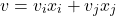 \begin{equation*}v = v_i x_i + v_j x_j\end{equation*}
