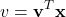 \begin{equation*}v = \mathbf{v}^T \mathbf{x}\end{equation*}