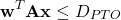 \begin{equation*}\mathbf{w}^T \mathbf{A}\mathbf{x} \leq D_{PTO}\end{equation*}