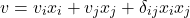 \begin{equation*}v=v_ix_i + v_jx_j + \delta_{ij}x_ix_j\end{equation*}