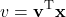 \begin{equation*}v = \mathbf{v}^\text{T} \mathbf{x}\end{equation*}